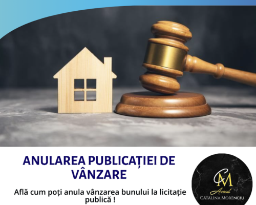 Anulare Publicatie de Vanzare. Contestație la Executare. Anularea Vânzării Bunului la Licitație Publică.